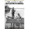 A History of Baitcasting in America - Paperback