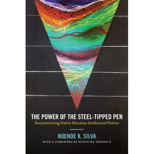 The Power of the Steel-Tipped Pen: Reconstructing Native Hawaiian Intellectual History - Paperback