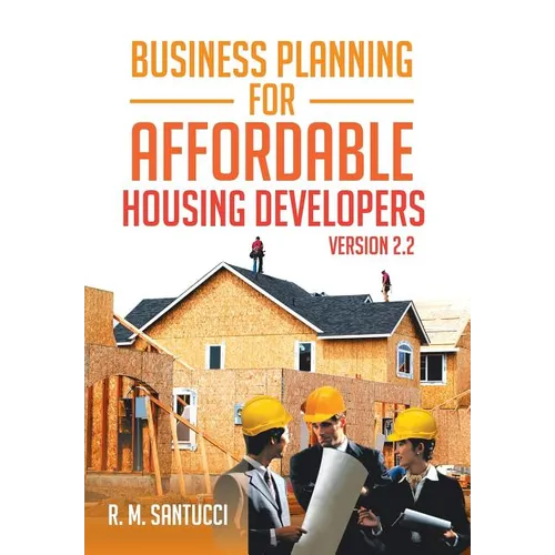 Business Planning for Affordable Housing Developers: Version 2.2 - Hardcover