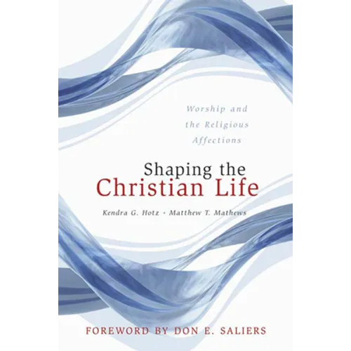 Shaping the Christian Life: Worship and the Religious Affections - Paperback