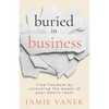 Buried in Business: Find Freedom by Unlocking the Power of Your Admin Team - Paperback
