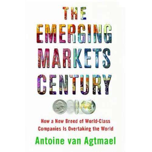 The Emerging Markets Century: How a New Breed of World-Class Companies Is Overtaking the World - Paperback