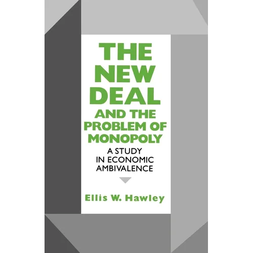 New Deal and the Problem of Monopoly: A Study in Economic Ambivalence - Paperback
