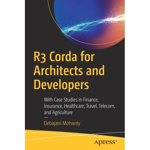 R3 Corda for Architects and Developers: With Case Studies in Finance, Insurance, Healthcare, Travel, Telecom, and Agriculture - Paperback