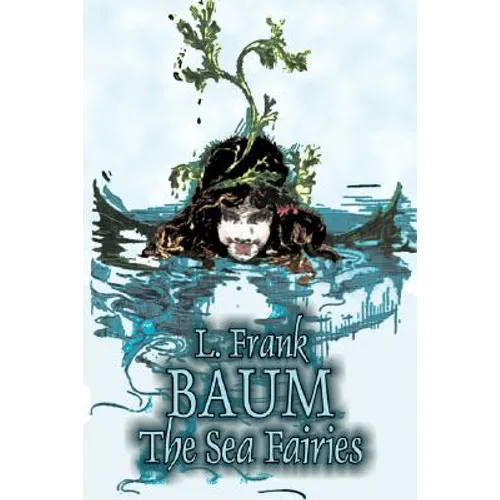 The Sea Fairies by L. Frank Baum, Fiction, Fantasy, Literary, Fairy Tales, Folk Tales, Legends & Mythology - Hardcover
