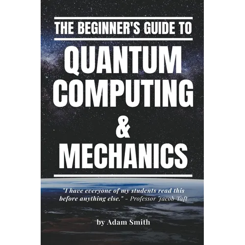 The Beginner's Guide to Quantum Computing & Mechanics - Paperback