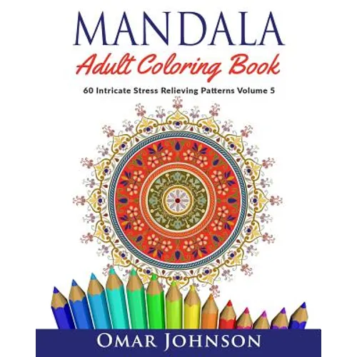 Mandala Adult Coloring Book: 60 Intricate Stress Relieving Patterns Volume 5 - Paperback