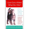 I Just Got a Kitten. What Do I Do?: How to Buy, Train, Understand, and Enjoy Your Kitten - Paperback