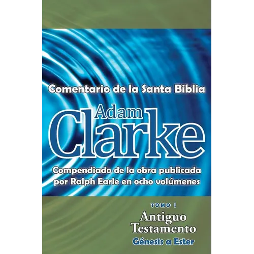 Adam Clarke, Comentario de La Santa Biblia, Tomo 1 - Paperback