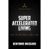 Super Accelerated Living: How to Manifest an Epic Life - Paperback