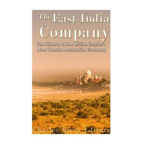 The East India Company: The History of the British Empire's Most Famous Mercantile Company - Paperback