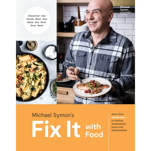 Fix It with Food: More Than 125 Recipes to Address Autoimmune Issues and Inflammation: A Cookbook - Hardcover