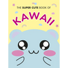 The Super Cute Book of Kawaii - Hardcover