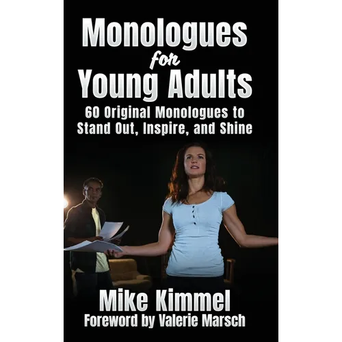 Monologues for Young Adults: 60 Original Monologues to Stand Out, Inspire, and Shine - Hardcover