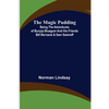 The Magic Pudding; Being the Adventures of Bunyip Bluegum and His Friends Bill Barnacle & Sam Sawnoff - Paperback