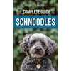 The Complete Guide to Schnoodles: Selecting, Training, Feeding, Exercising, Socializing, and Loving Your New Schnoodle Puppy - Hardcover