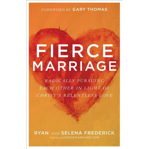 Fierce Marriage: Radically Pursuing Each Other in Light of Christ's Relentless Love - Paperback