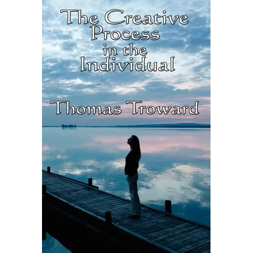 The Creative Process in the Individual: A Philosophical Study of Mind and Creative Law - Paperback