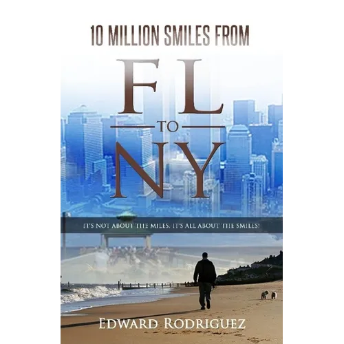 10 Million Smiles From FL To NY: it's not about the miles, it's all about the smiles - Paperback