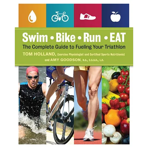 Swim, Bike, Run - Eat: The Complete Guide to Fueling Your Triathlon - Paperback