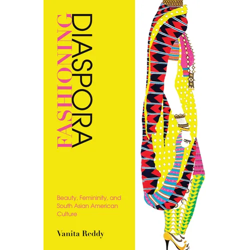 Fashioning Diaspora: Beauty, Femininity, and South Asian American Culture - Paperback