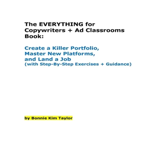 The EVERYTHING for Copywriters + Ad Classrooms Book: Create a Killer Portfolio, Master New Platforms, and Land a Job (with Step-By-Step Exercises + Gu - Paperback