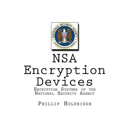NSA Encryption Devices: Encryption Systems of the National Security Agency - Paperback