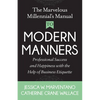 The Marvelous Millennial's Manual to Modern Manners: Professional Success and Happiness with the Help of Business Etiquette - Paperback
