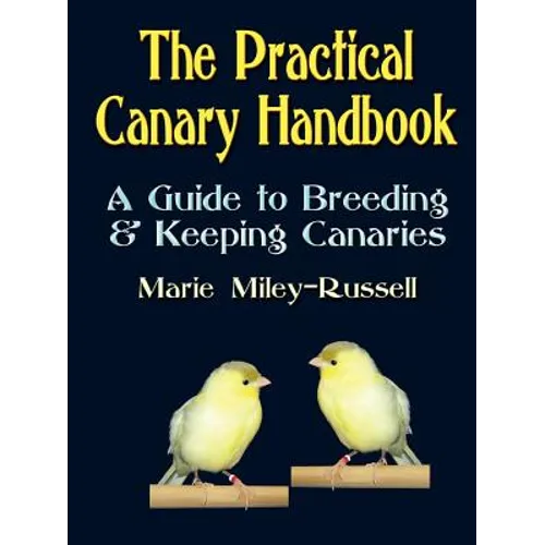 The Practical Canary Handbook: A Guide to Breeding & Keeping Canaries - Paperback