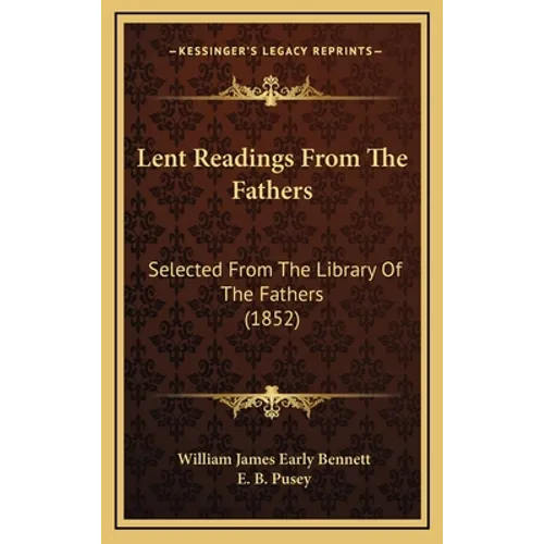 Lent Readings From The Fathers: Selected From The Library Of The Fathers (1852) - Hardcover
