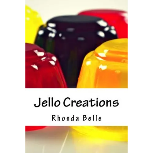 Jello Creations: 60 Simple &#Delish Gelatin Recipes - Paperback