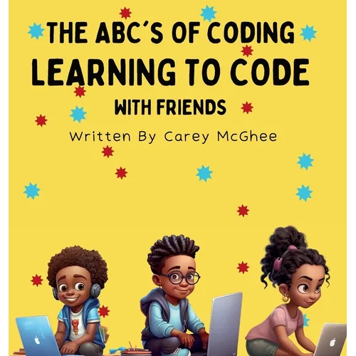 The ABC's of Coding: Learning to Code with Friends - Hardcover