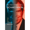 Reinventing Richard Nixon: A Cultural History of an American Obsession - Paperback