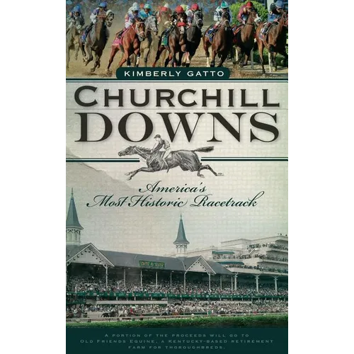 Churchill Downs: America's Most Historic Racetrack - Hardcover