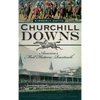 Churchill Downs: America's Most Historic Racetrack - Hardcover