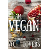 Vegan: Vegan cookbook recipes for Yoga Lovers: I am Vegan: (healthy food, healthy living, clean eating, vegan, low budget, diet) with pictures - Paperback