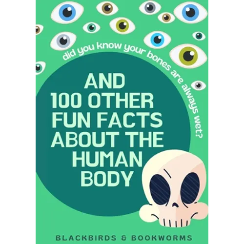 Did You Know Your Bones are Always Wet?: And 100 Other Fun Facts About the Human Body - Paperback