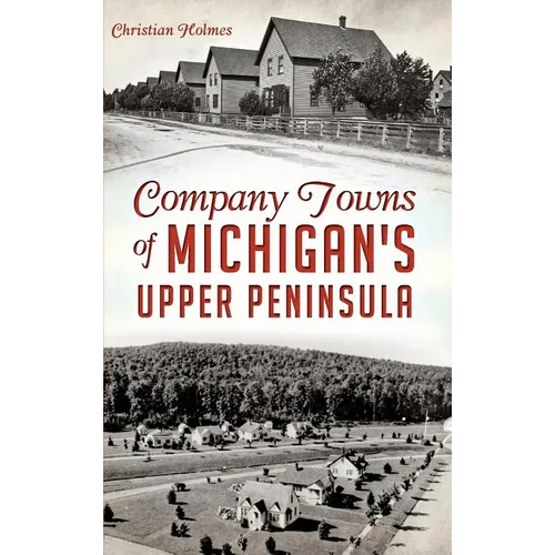 Company Towns of Michigan's Upper Peninsula - Hardcover
