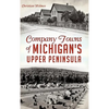 Company Towns of Michigan's Upper Peninsula - Hardcover