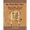 My Clock Won't Run, Step by Step No Prior Experience Required - Paperback