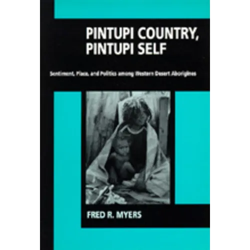 Pintupi Country, Pintupi Self: Sentiment, Place, and Politics Among Western Desert Aborigines - Paperback