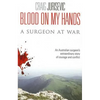 Blood on my hands: A surgeon at war - Paperback