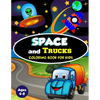 Space and Trucks Coloring Book for Kids ages 4-8: A Fun and Amazing Collection of 80 Space and Truck based Illustrations (Childrens Coloring Books) - Paperback