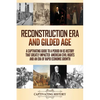 Reconstruction Era and Gilded Age: A Captivating Guide to a Period in US History That Greatly Impacted American Civil Rights and an Era of Rapid Econo - Paperback