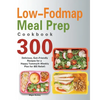 Low-Fodmap Meal Prep Cookbook: 300 Delicious, Gut-Friendly Recipes for a Happy Tummy(4-Weekly Plan for IBS Relief) - Paperback