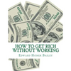 How To Get Rich Without Working - Paperback