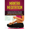 Mantra Meditation: Guide on How to Relieve Depression and Achieve Happiness with Meditation (Universal ...O...M... Mantra) - Paperback