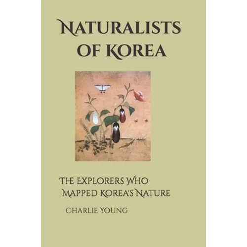 Naturalists of Korea: The Explorers Who Mapped Korea's Nature - Paperback