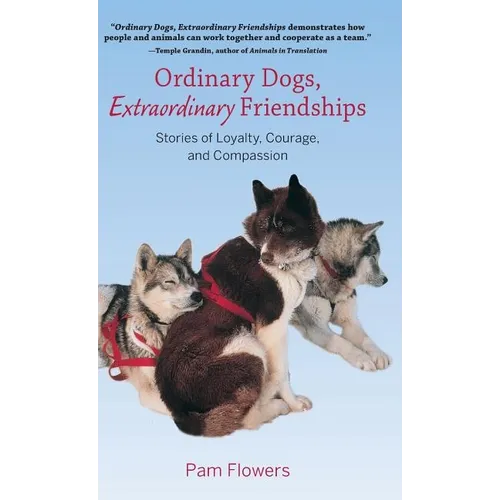 Ordinary Dogs, Extraordinary Friendships: Stories of Loyalty, Courage, and Compassion - Hardcover