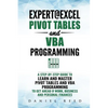 Expert@excel: Pivot Tables and VBA Programming: Bundle: 2 Books in 1: A Step-By-Step Guide to Learn and Master Pivot Tables and VBA - Paperback